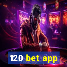 120 bet app